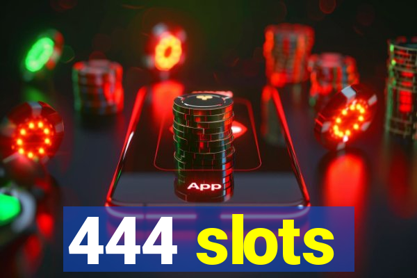 444 slots